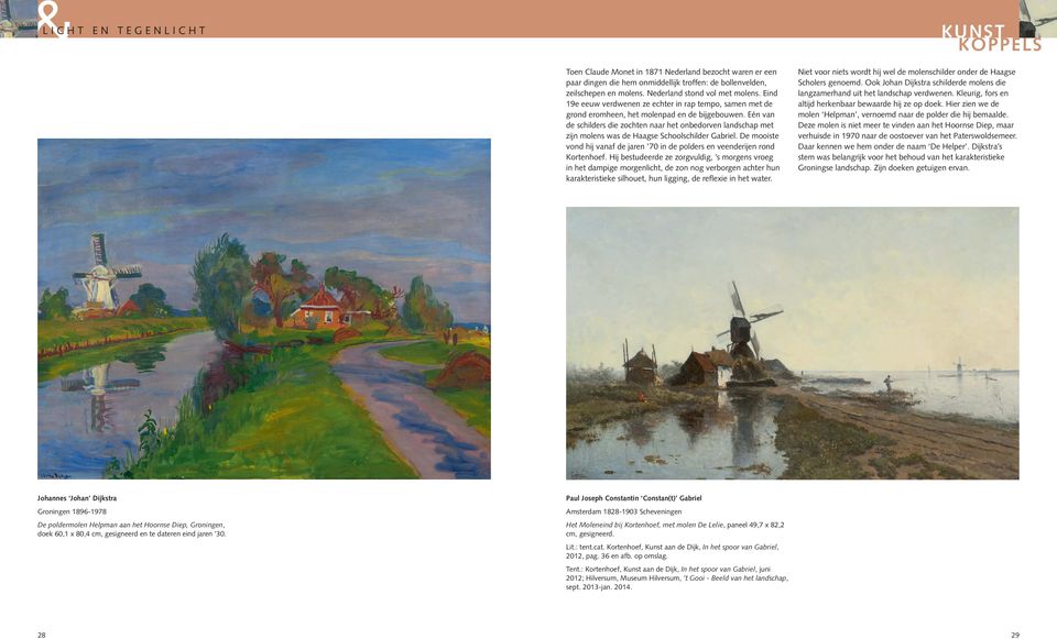 Eén van de schilders die zochten naar het onbedorven landschap met zijn molens was de Haagse Schoolschilder Gabriel. De mooiste vond hij vanaf de jaren 70 in de polders en veenderijen rond Kortenhoef.