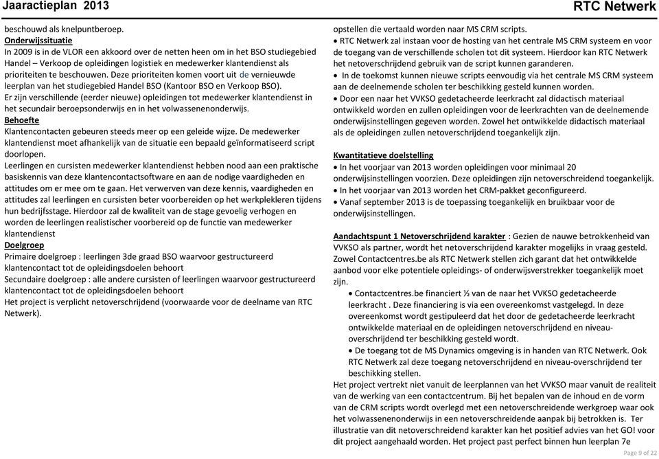 Deze prioriteiten komen voort uit de vernieuwde leerplan van het studiegebied Handel BSO (Kantoor BSO en Verkoop BSO).