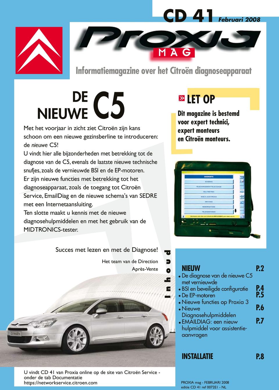 Er zijn nieuwe functies met betrekking tot het diagnoseapparaat, zoals de toegang tot Citroën Service, EmailDiag en de nieuwe schema's van SEDRE met een Internetaansluiting.