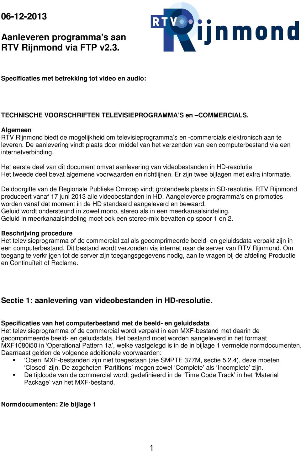 De aanlevering vindt plaats door middel van het verzenden van een computerbestand via een internetverbinding.