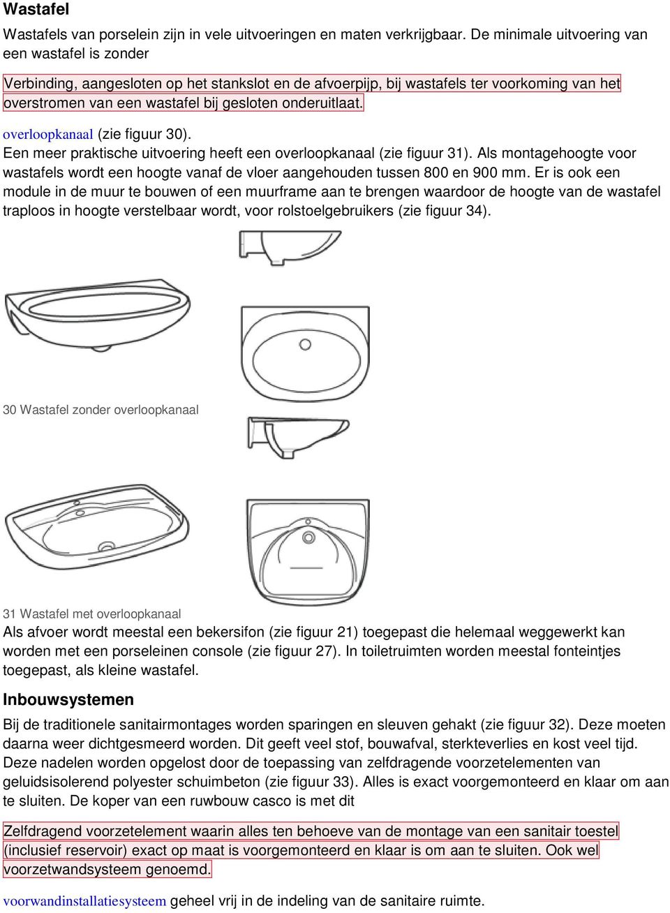 onderuitlaat. overloopkanaal (zie figuur 30). Een meer praktische uitvoering heeft een overloopkanaal (zie figuur 31).