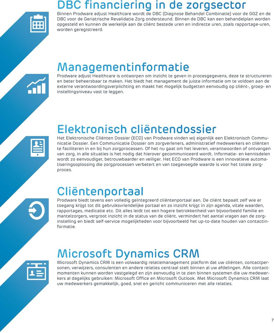 Managementinformatie Prodware adjust Healthcare is ontworpen om inzicht te geven in procesgegevens, deze te structureren en beter beheersbaar te maken.