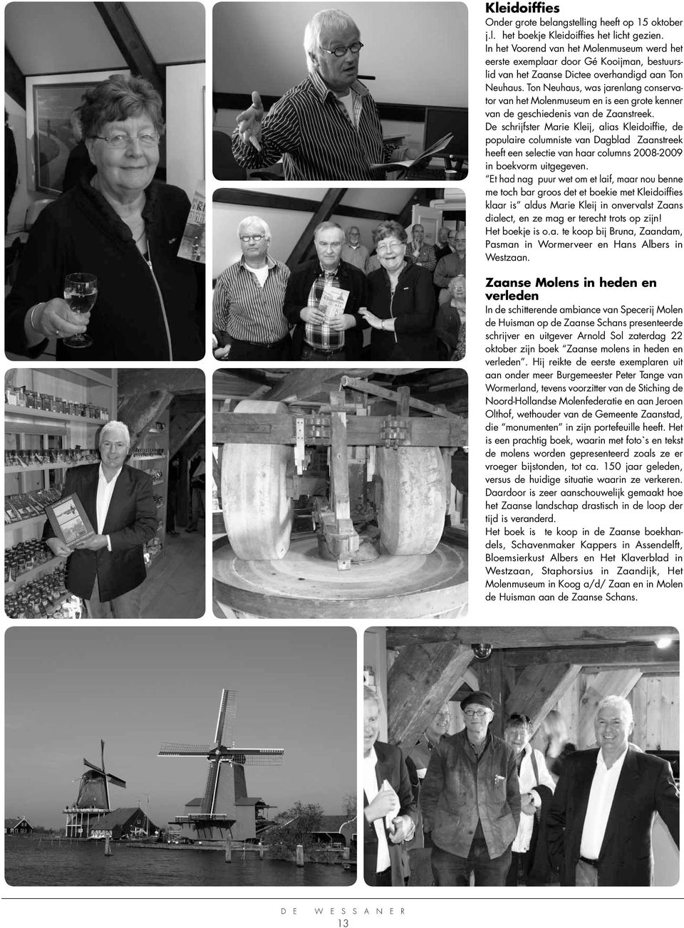 Ton Neuhaus, was jarenlang conservator van het Molenmuseum en is een grote kenner van de geschiedenis van de Zaanstreek.