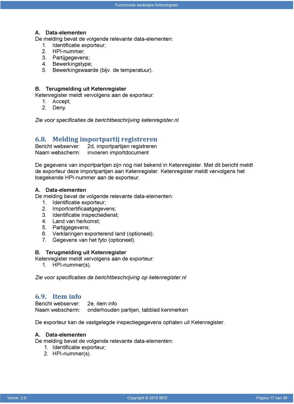 Zie voor specificaties de berichtbeschrijving ketenregister.nl 6.8.
