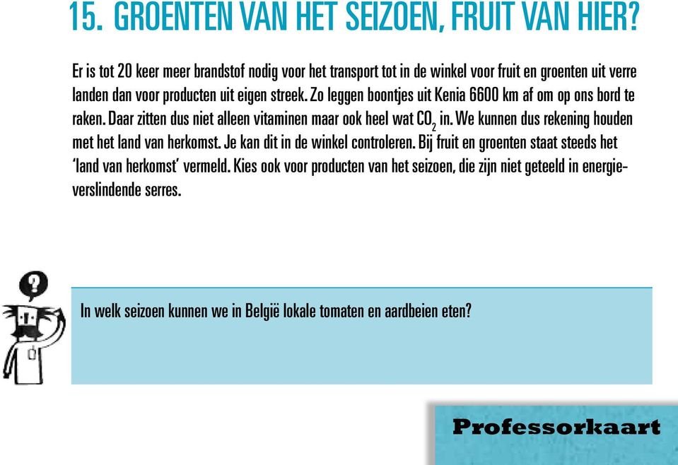 Zo leggen boontjes uit Kenia 6600 km af om op ons bord te raken. Daar zitten dus niet alleen vitaminen maar ook heel wat CO 2 in.