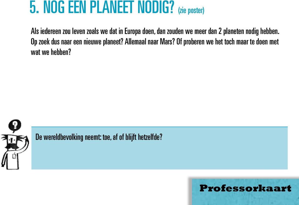 we meer dan 2 planeten nodig hebben. Op zoek dus naar een nieuwe planeet?