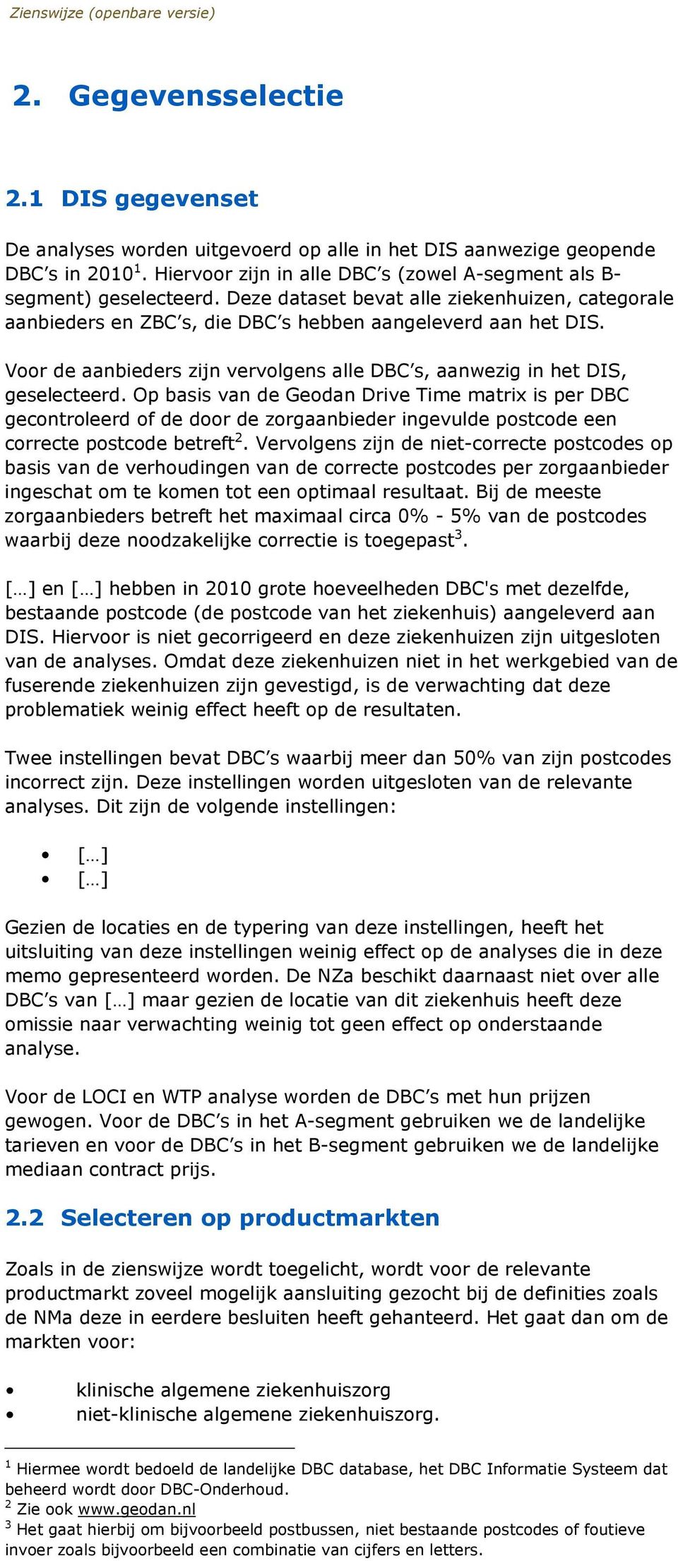 Op basis van de Geodan Drive Time matrix is per DBC gecontroleerd of de door de zorgaanbieder ingevulde postcode een correcte postcode betreft 2.