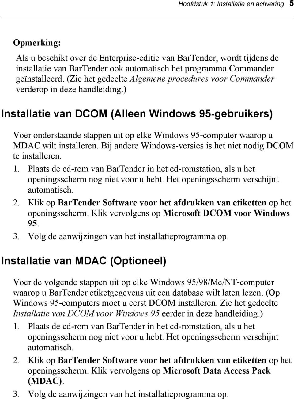 ) Installatie van DCOM (Alleen Windows 95-gebruikers) Voer onderstaande stappen uit op elke Windows 95-computer waarop u MDAC wilt installeren.