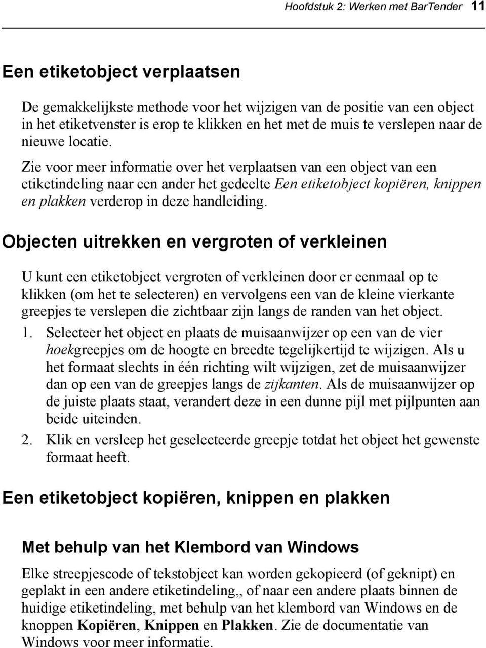 Zie voor meer informatie over het verplaatsen van een object van een etiketindeling naar een ander het gedeelte Een etiketobject kopiëren, knippen en plakken verderop in deze handleiding.