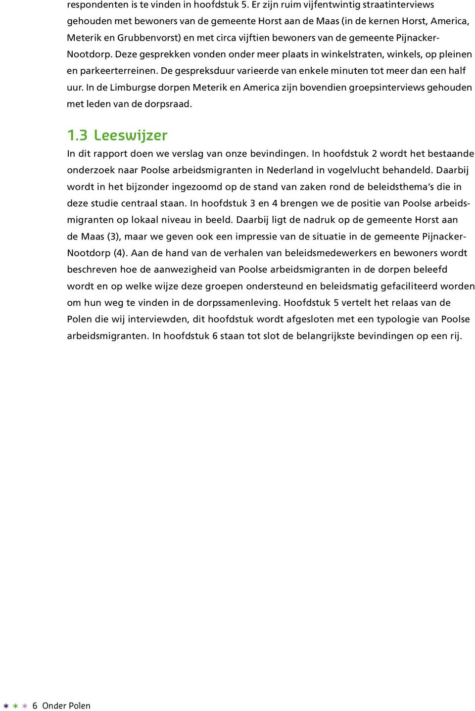 gemeente Pijnacker- Nootdorp. Deze gesprekken vonden onder meer plaats in winkelstraten, winkels, op pleinen en parkeerterreinen.