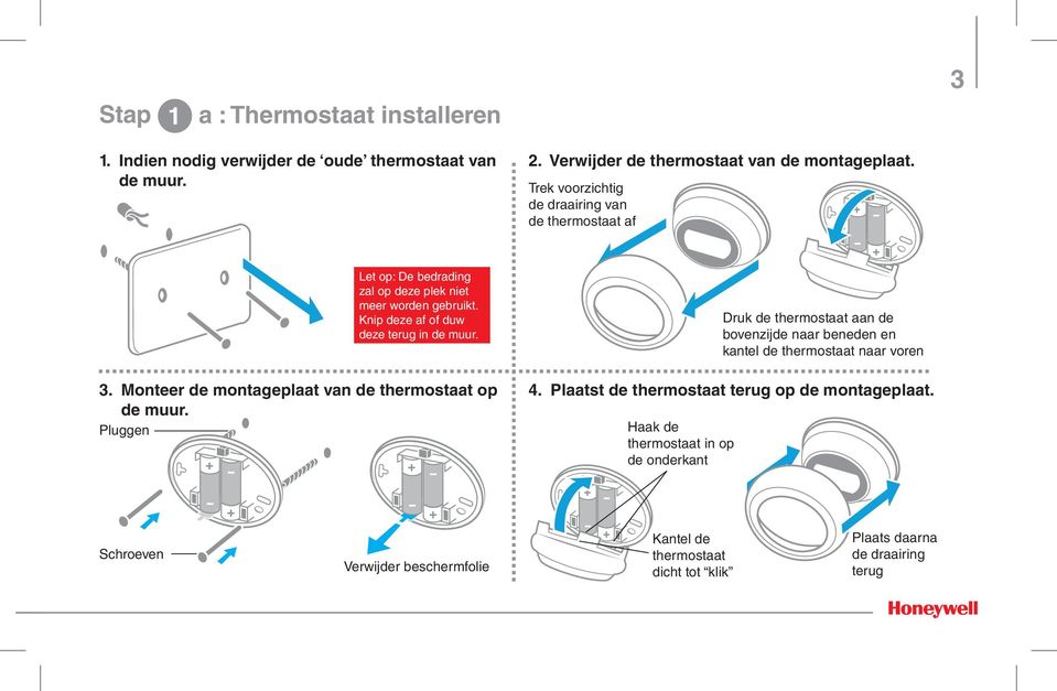 Monteer de montageplaat van de thermostaat op de muur. Pluggen Druk de thermostaat aan de bovenzijde naar beneden en kantel de thermostaat naar voren 4.