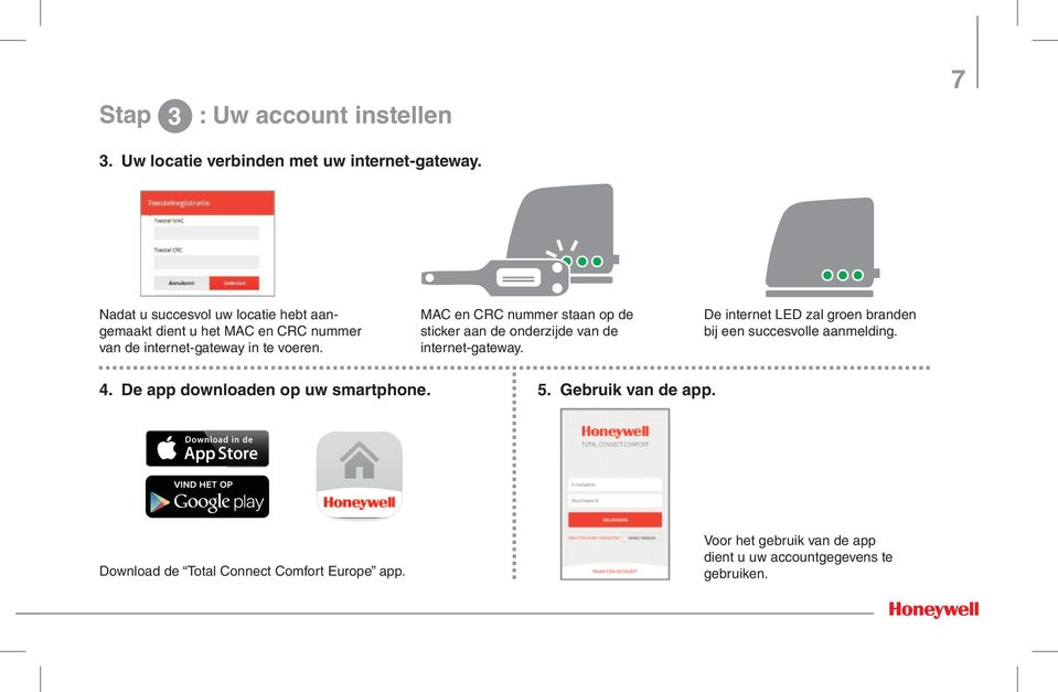 MAC en CRC nummer staan op de sticker aan de onderzijde van de internet-gateway.