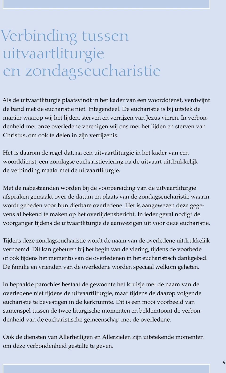 In verbondenheid met onze overledene verenigen wij ons met het lijden en sterven van Christus, om ook te delen in zijn verrijzenis.