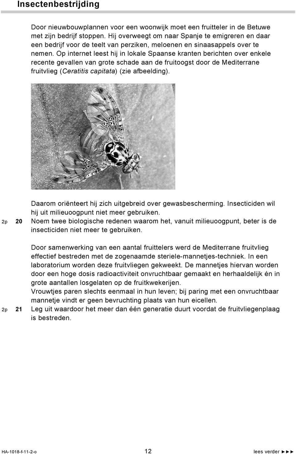 Op internet leest hij in lokale Spaanse kranten berichten over enkele recente gevallen van grote schade aan de fruitoogst door de Mediterrane fruitvlieg (Ceratitis capitata) (zie afbeelding).