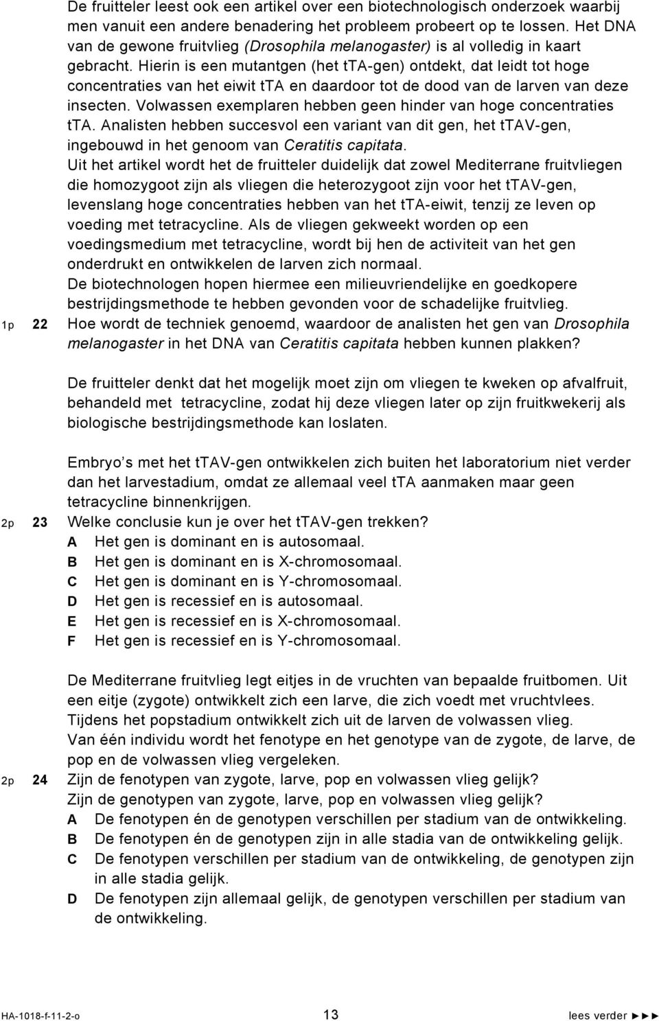 Hierin is een mutantgen (het tta-gen) ontdekt, dat leidt tot hoge concentraties van het eiwit tta en daardoor tot de dood van de larven van deze insecten.