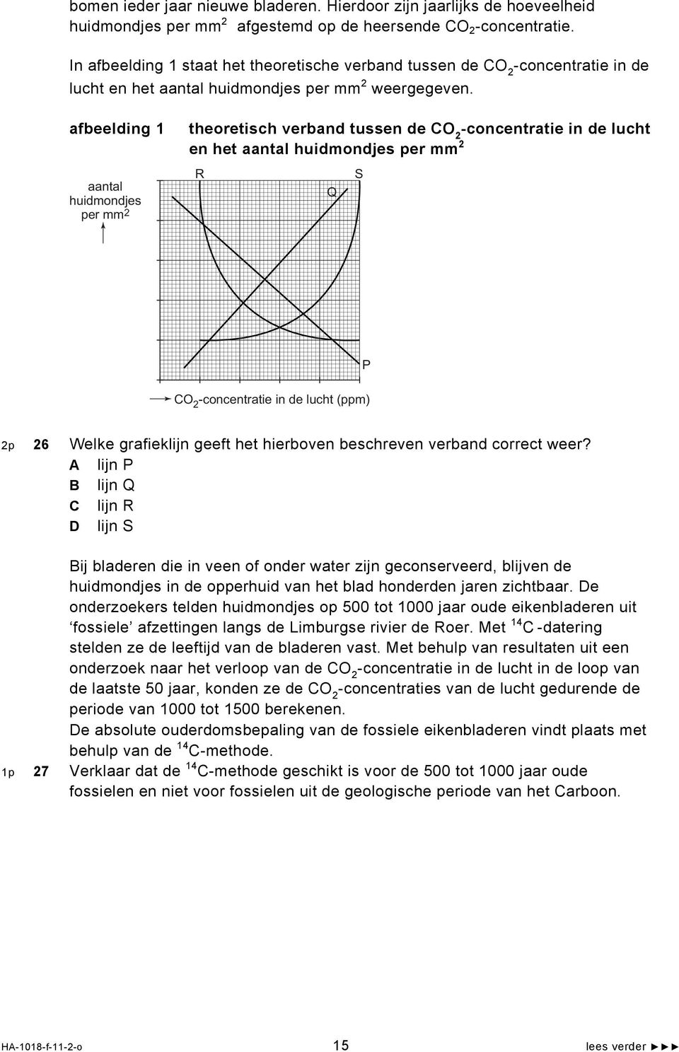 afbeelding 1 aantal huidmondjes per mm 2 theoretisch verband tussen de CO 2 -concentratie in de lucht en het aantal huidmondjes per mm 2 R Q S CO 2 -concentratie in de lucht (ppm) P 2p 26 Welke