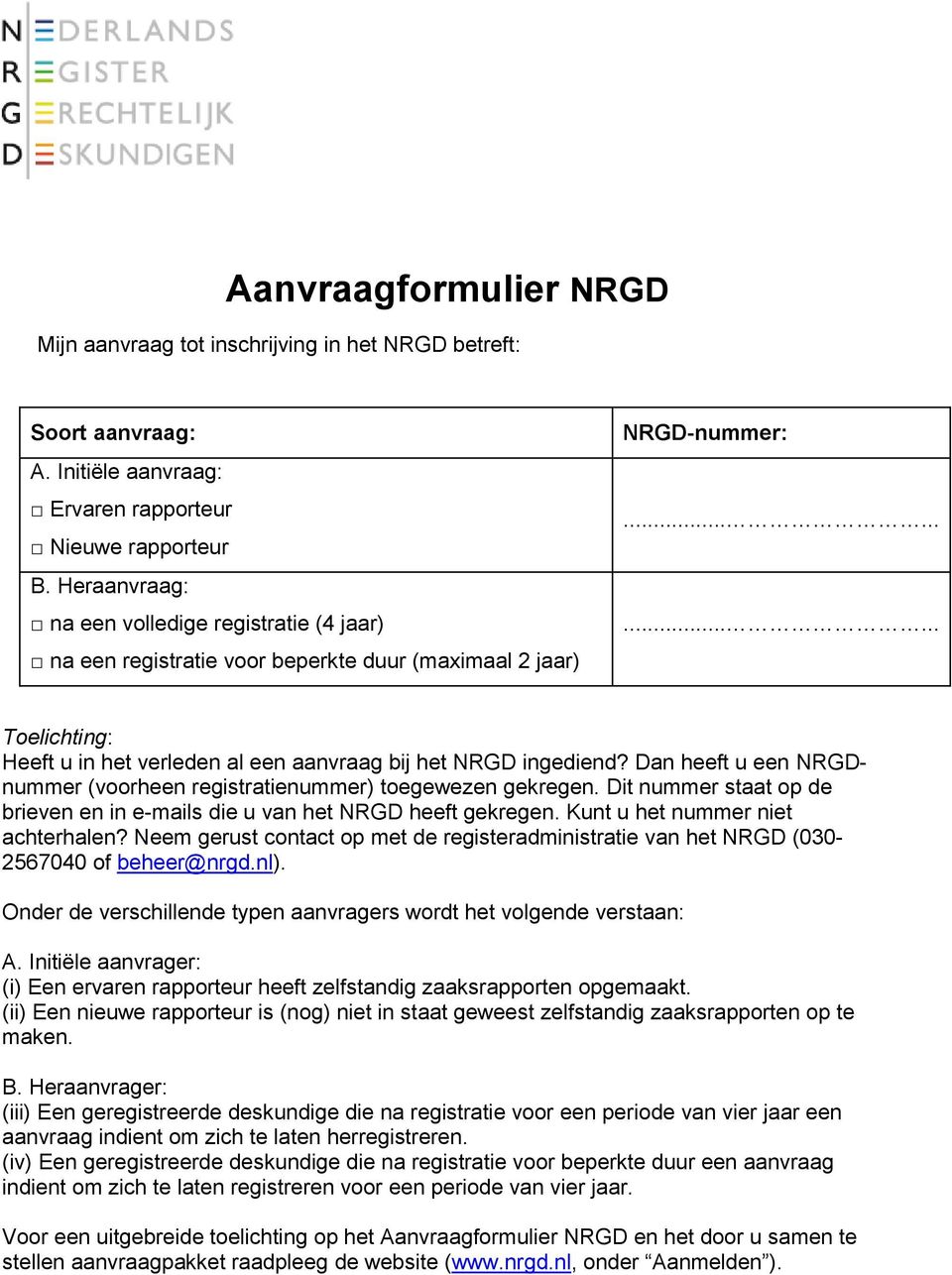 Dan heeft u een NRGDnummer (voorheen registratienummer) toegewezen gekregen. Dit nummer staat op de brieven en in e-mails die u van het NRGD heeft gekregen. Kunt u het nummer niet achterhalen?