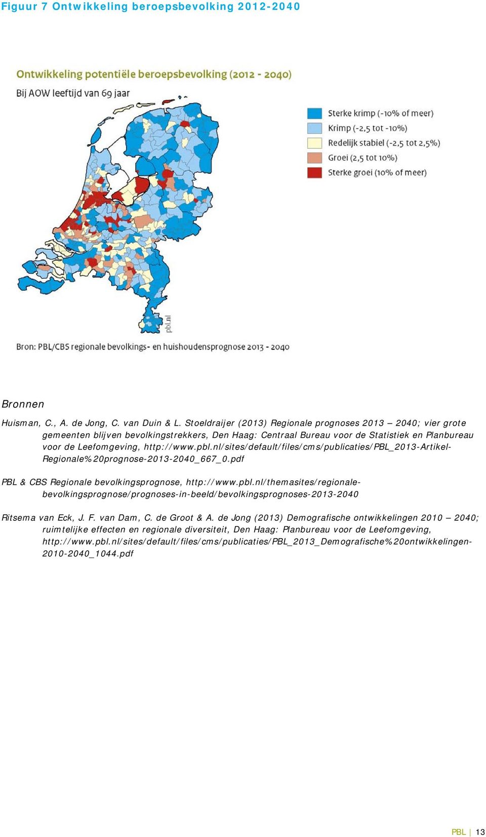 nl/sites/default/files/cms/publicaties/pbl_2013-artikel- Regionale%20prognose-2013-2040_667_0.pdf PBL & CBS Regionale bevolkingsprognose, http://www.pbl.nl/themasites/regionalebevolkingsprognose/prognoses-in-beeld/bevolkingsprognoses-2013-2040 Ritsema van Eck, J.