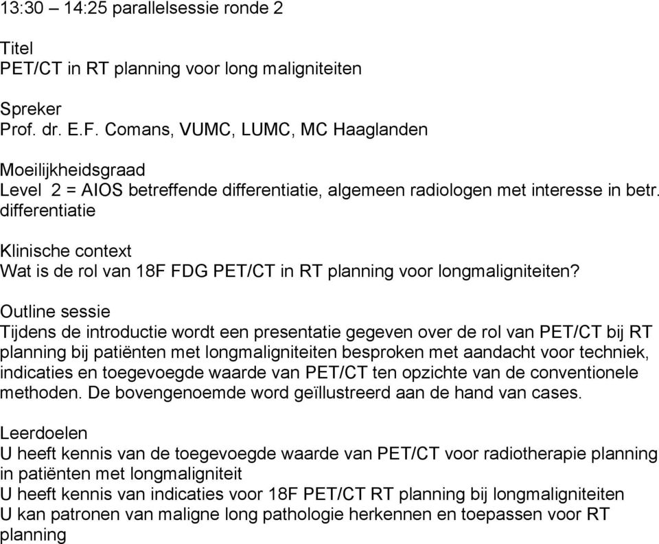 differentiatie Wat is de rol van 18F FDG PET/CT in RT planning voor longmaligniteiten?