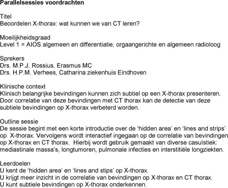Door correlatie van deze bevindingen met CT thorax kan de detectie van deze subtiele bevindingen op X-thorax verbeterd worden.