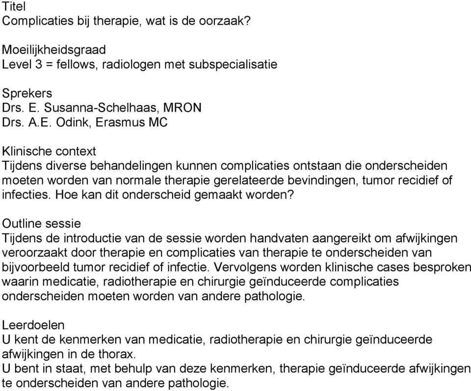 Odink, Erasmus MC Tijdens diverse behandelingen kunnen complicaties ontstaan die onderscheiden moeten worden van normale therapie gerelateerde bevindingen, tumor recidief of infecties.