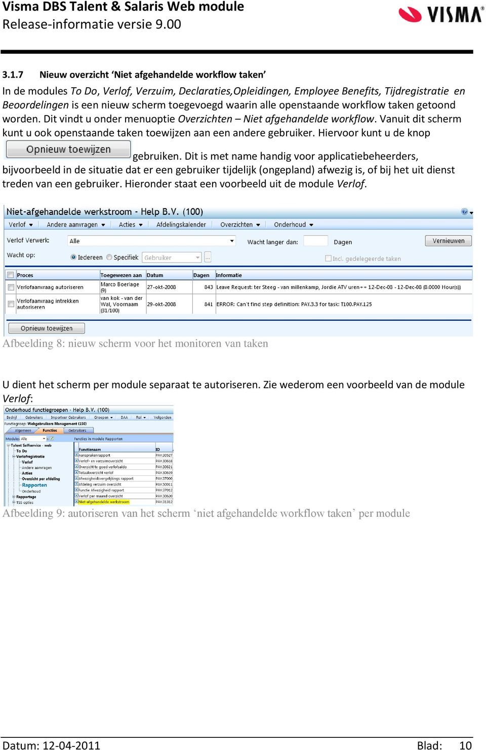 Vanuit dit scherm kunt u ook openstaande taken toewijzen aan een andere gebruiker. Hiervoor kunt u de knop gebruiken.