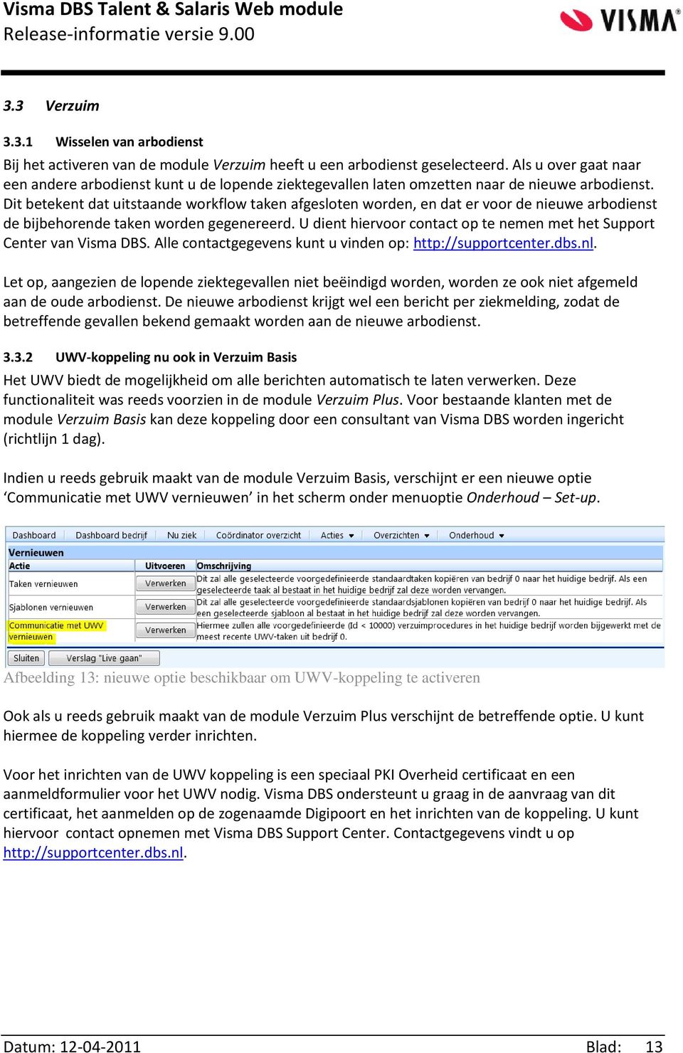 Dit betekent dat uitstaande workflow taken afgesloten worden, en dat er voor de nieuwe arbodienst de bijbehorende taken worden gegenereerd.