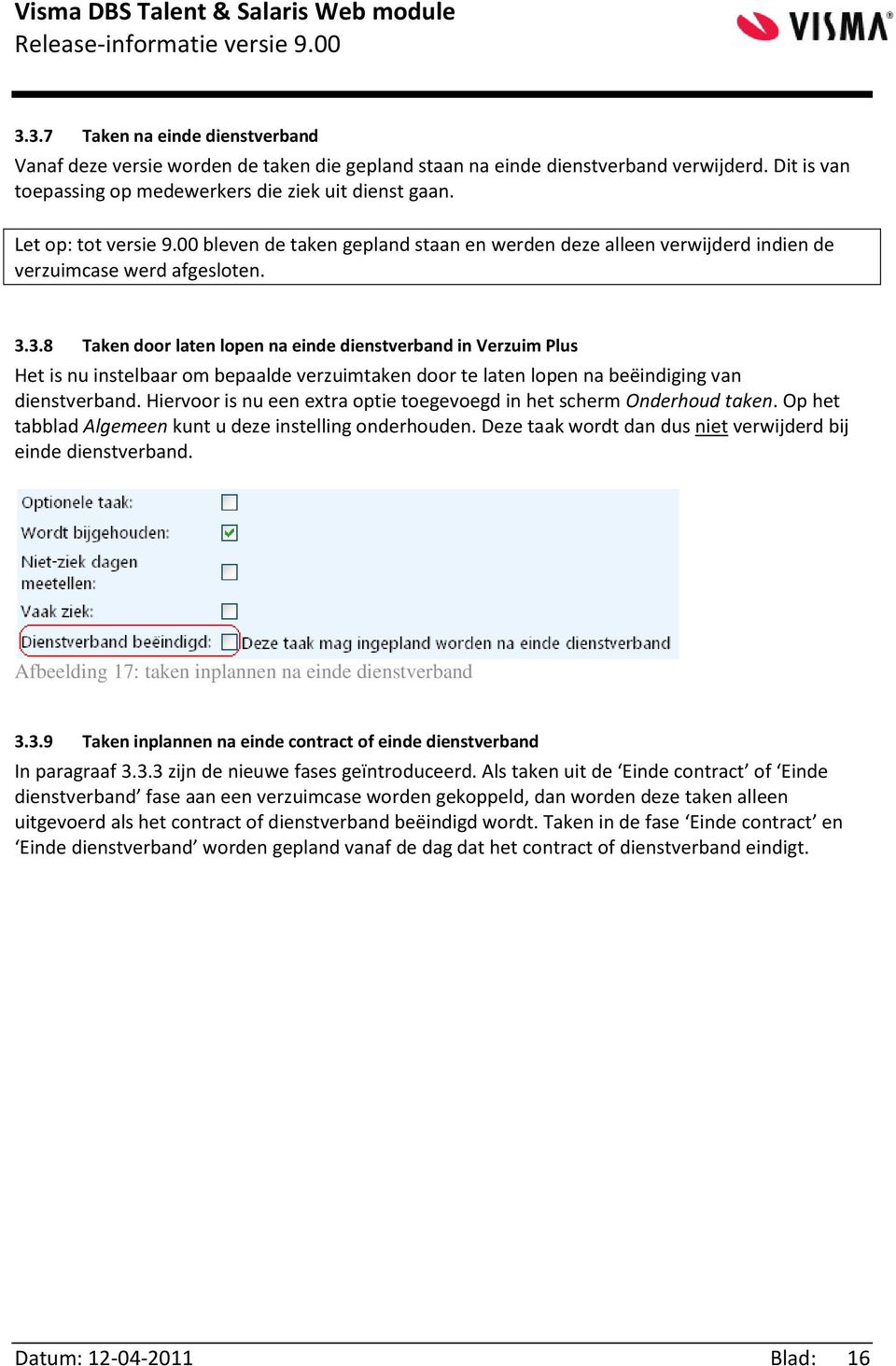 3.8 Taken door laten lopen na einde dienstverband in Verzuim Plus Het is nu instelbaar om bepaalde verzuimtaken door te laten lopen na beëindiging van dienstverband.