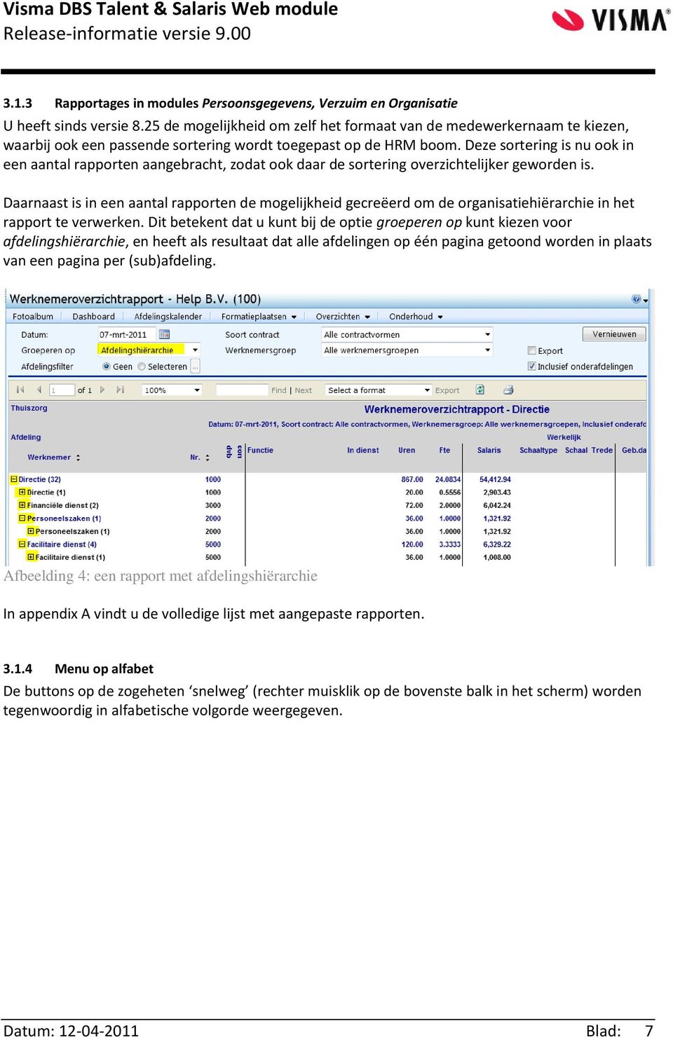 Deze sortering is nu ook in een aantal rapporten aangebracht, zodat ook daar de sortering overzichtelijker geworden is.