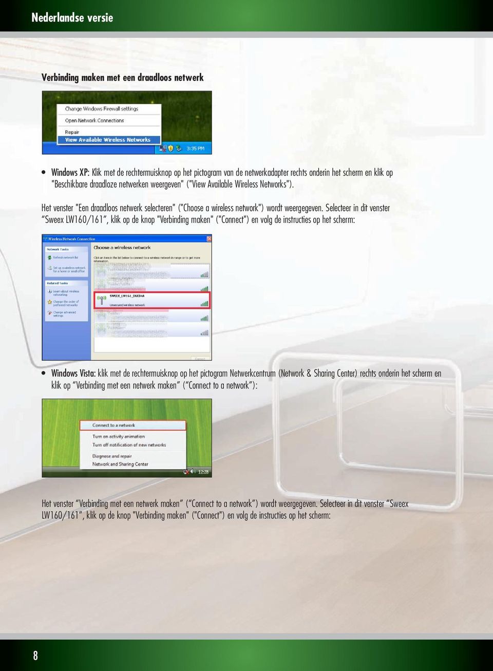 Selecteer in dit venster Sweex LW160/161, klik op de knop "Verbinding maken" ("Connect") en volg de instructies op het scherm: WindowsVista: klik met de rechtermuisknop op het pictogram