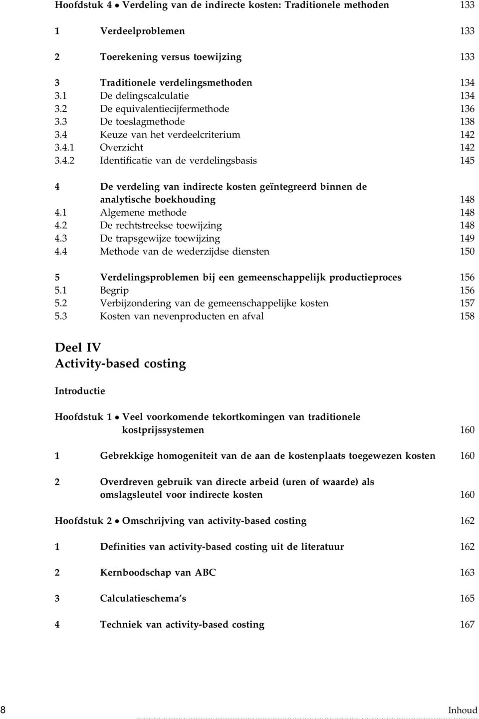 1 Algemene methode 148 4.2 De rechtstreekse toewijzing 148 4.3 De trapsgewijze toewijzing 149 4.