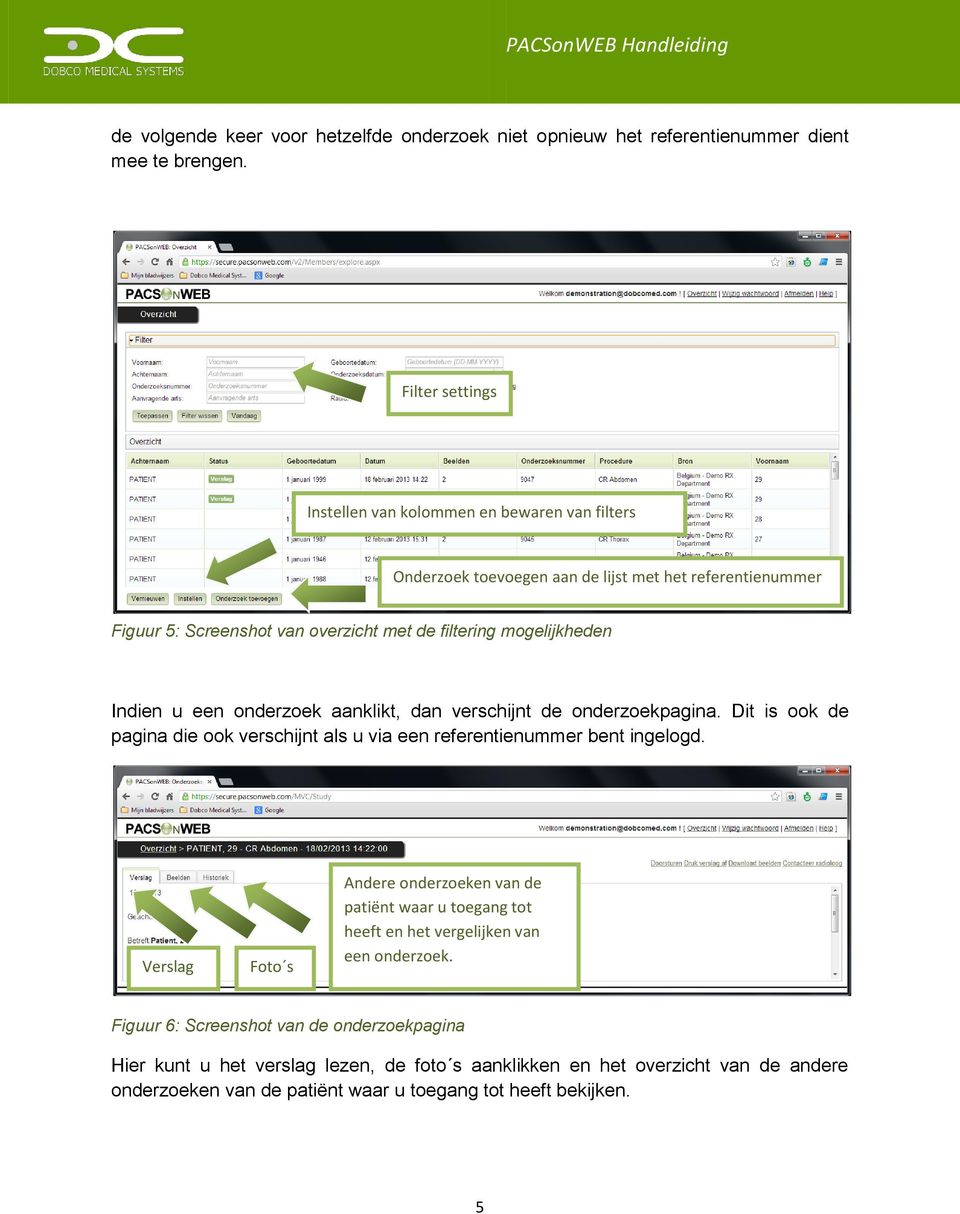 mogelijkheden Indien u een onderzoek aanklikt, dan verschijnt de onderzoekpagina. Dit is ook de pagina die ook verschijnt als u via een referentienummer bent ingelogd.