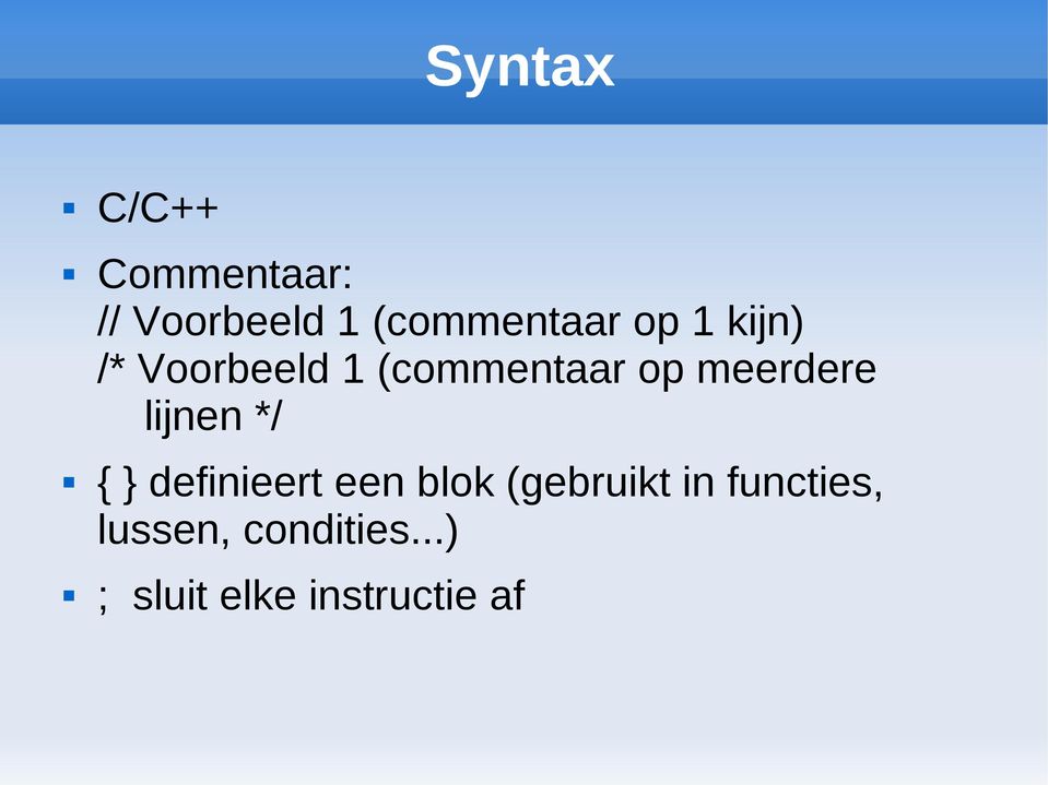 lijnen */ { } definieert een blok (gebruikt in