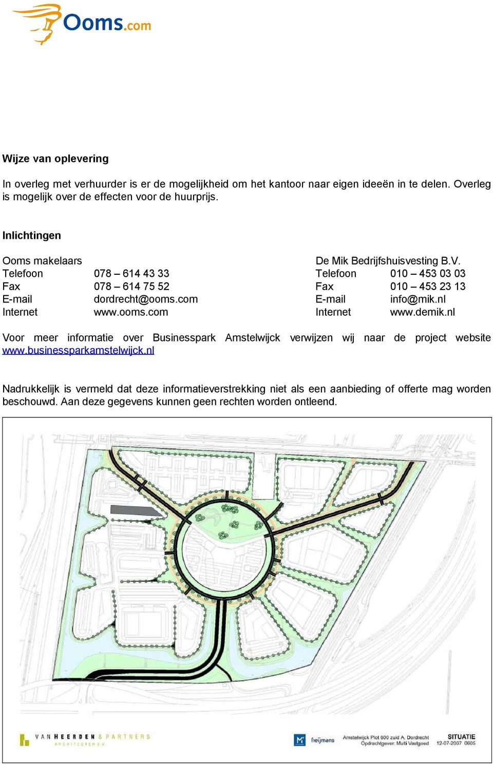 com E-mail info@mik.nl Internet www.ooms.com Internet www.demik.nl Voor meer informatie over Businesspark Amstelwijck verwijzen wij naar de project website www.