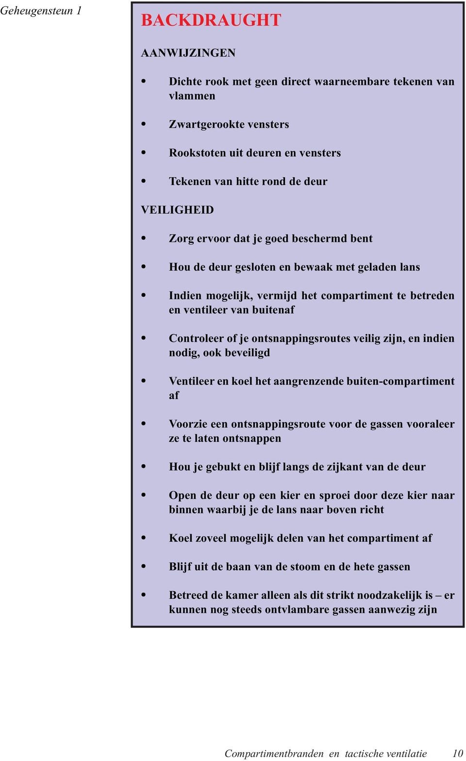 ontsnappingsroutes veilig zijn, en indien nodig, ook beveiligd Ventileer en koel het aangrenzende buiten-compartiment af Voorzie een ontsnappingsroute voor de gassen vooraleer ze te laten ontsnappen