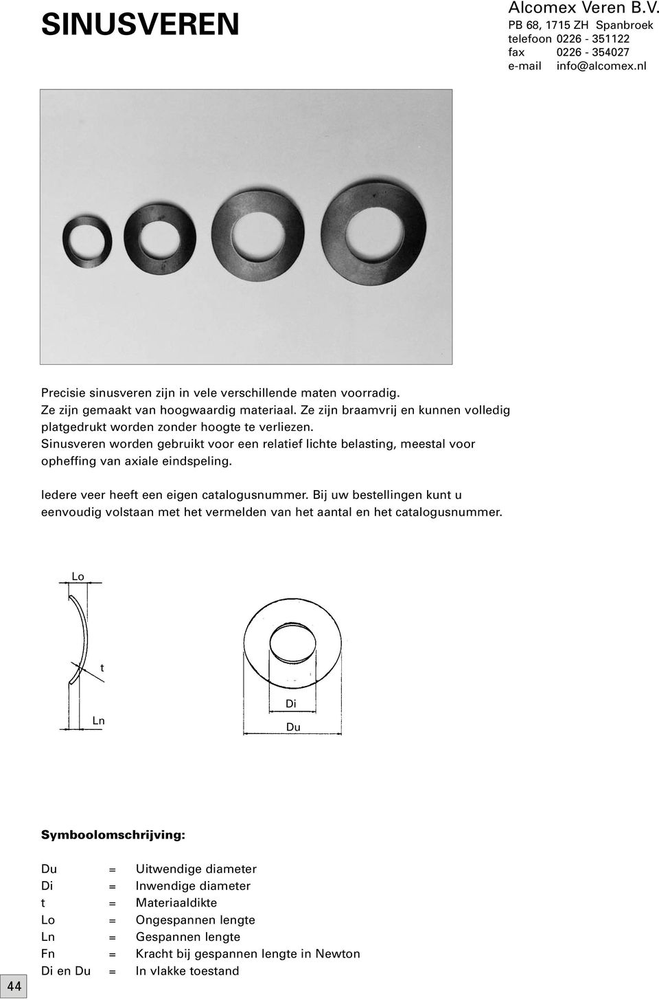 Sinusveren worden gebruikt voor een relatief lichte belasting, meestal voor opheffing van axiale eindspeling. ledere veer heeft een eigen catalogusnummer.