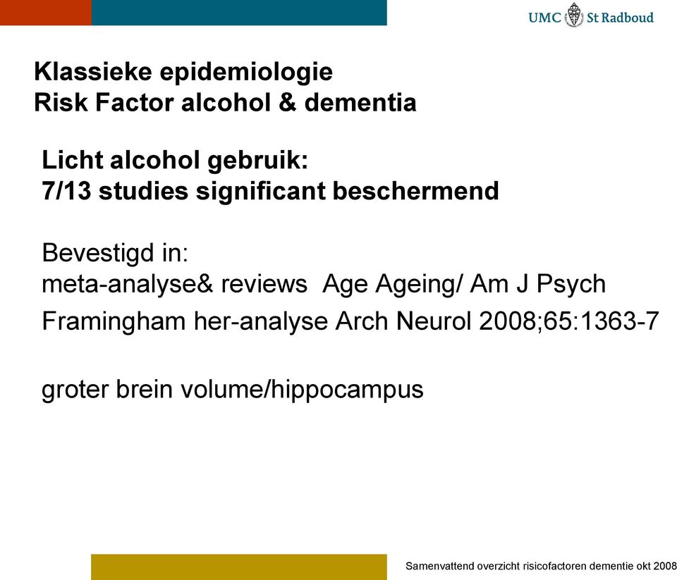 Ageing/ Am J Psych Framingham her-analyse Arch Neurol 2008;65:1363-7 groter