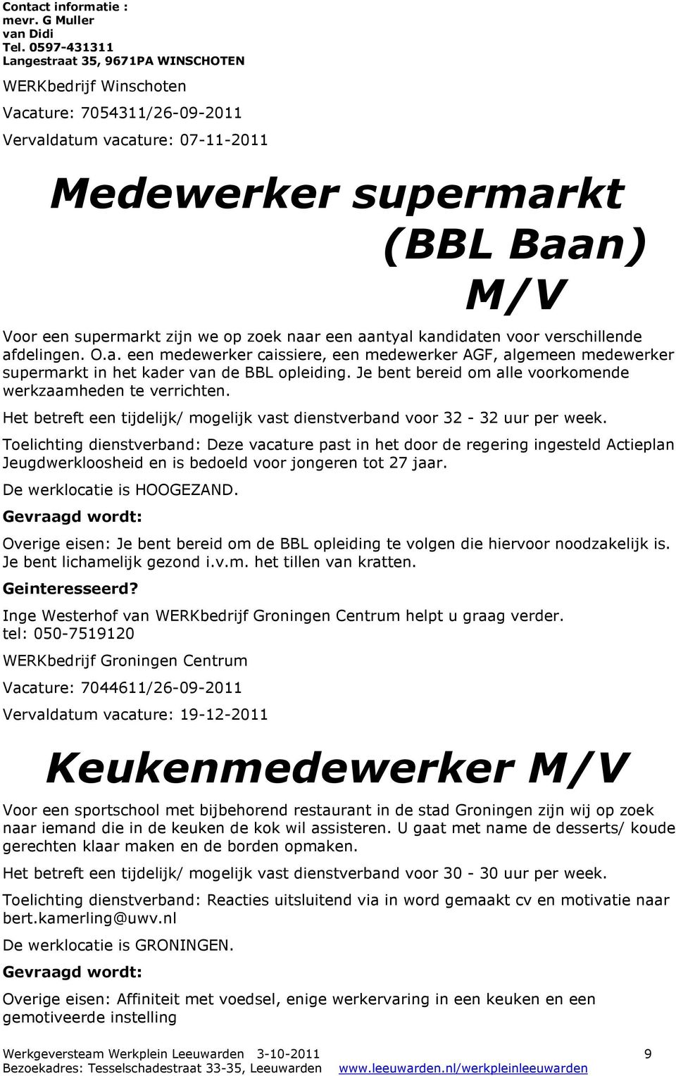 naar een aantyal kandidaten voor verschillende afdelingen. O.a. een medewerker caissiere, een medewerker AGF, algemeen medewerker supermarkt in het kader van de BBL opleiding.