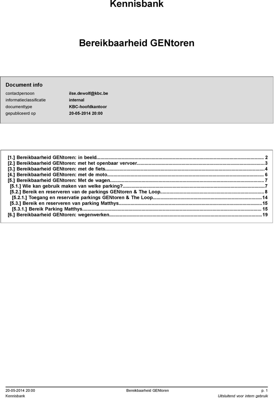 ] Bereikbaarheid GENtoren: Met de wagen... 7 [5.1.] Wie kan gebruik maken van welke parking?...7 [5.2.] Bereik en reserveren van de parkings GENtoren & The Loop... 8 [5.2.1.] Toegang en reservatie parkings GENtoren & The Loop.