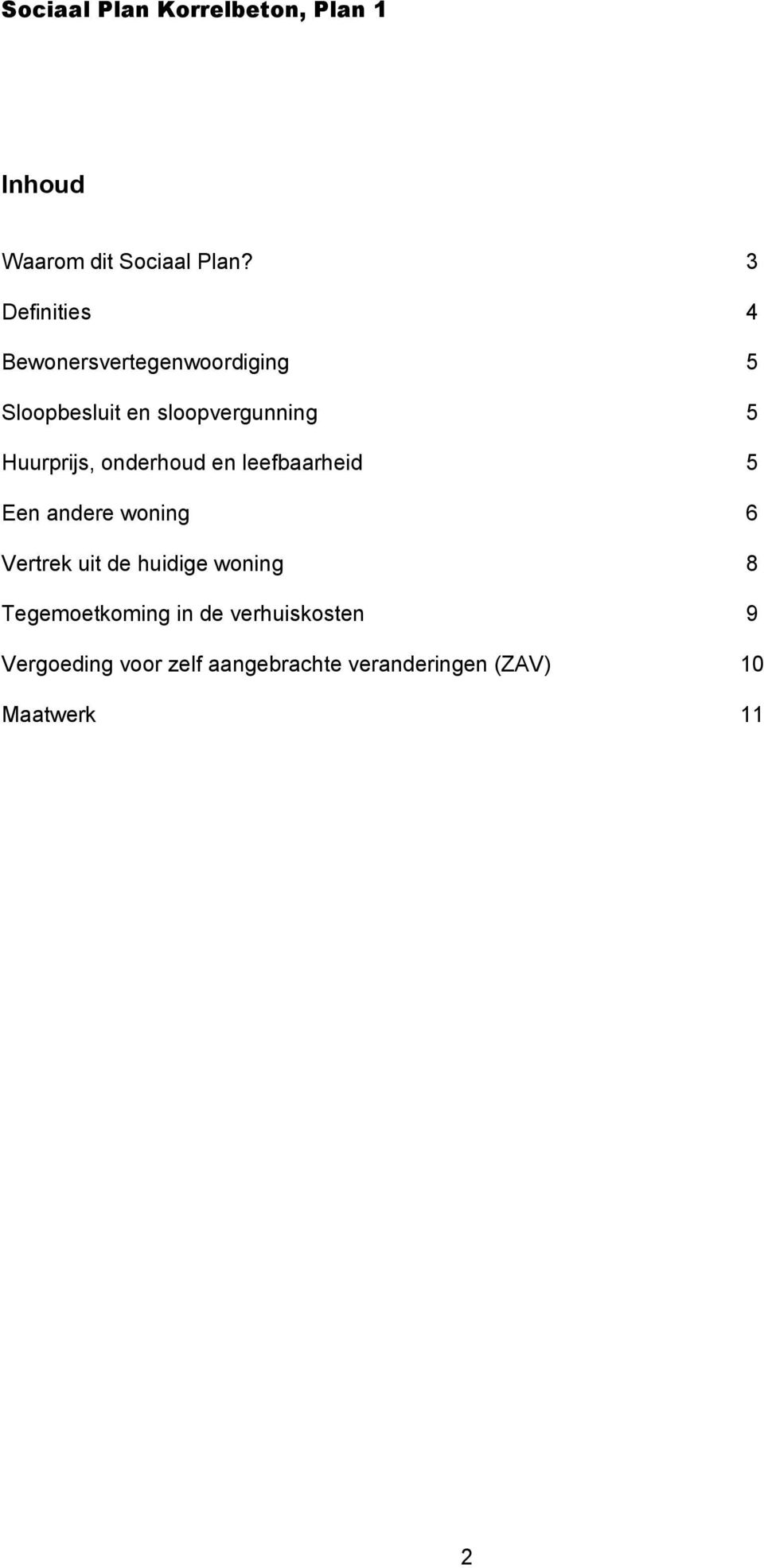 5 Huurprijs, onderhoud en leefbaarheid 5 Een andere woning 6 Vertrek uit de