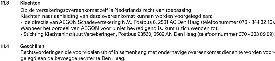 , Postbus 6, 2501 AC Den Haag (telefoonummer 070-344 32 10).