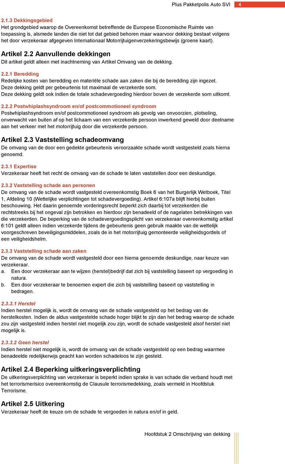 volgens het door verzekeraar afgegeven Internationaal Motorrijtuigenverzekeringsbewijs (groene kaart). Artikel 2.