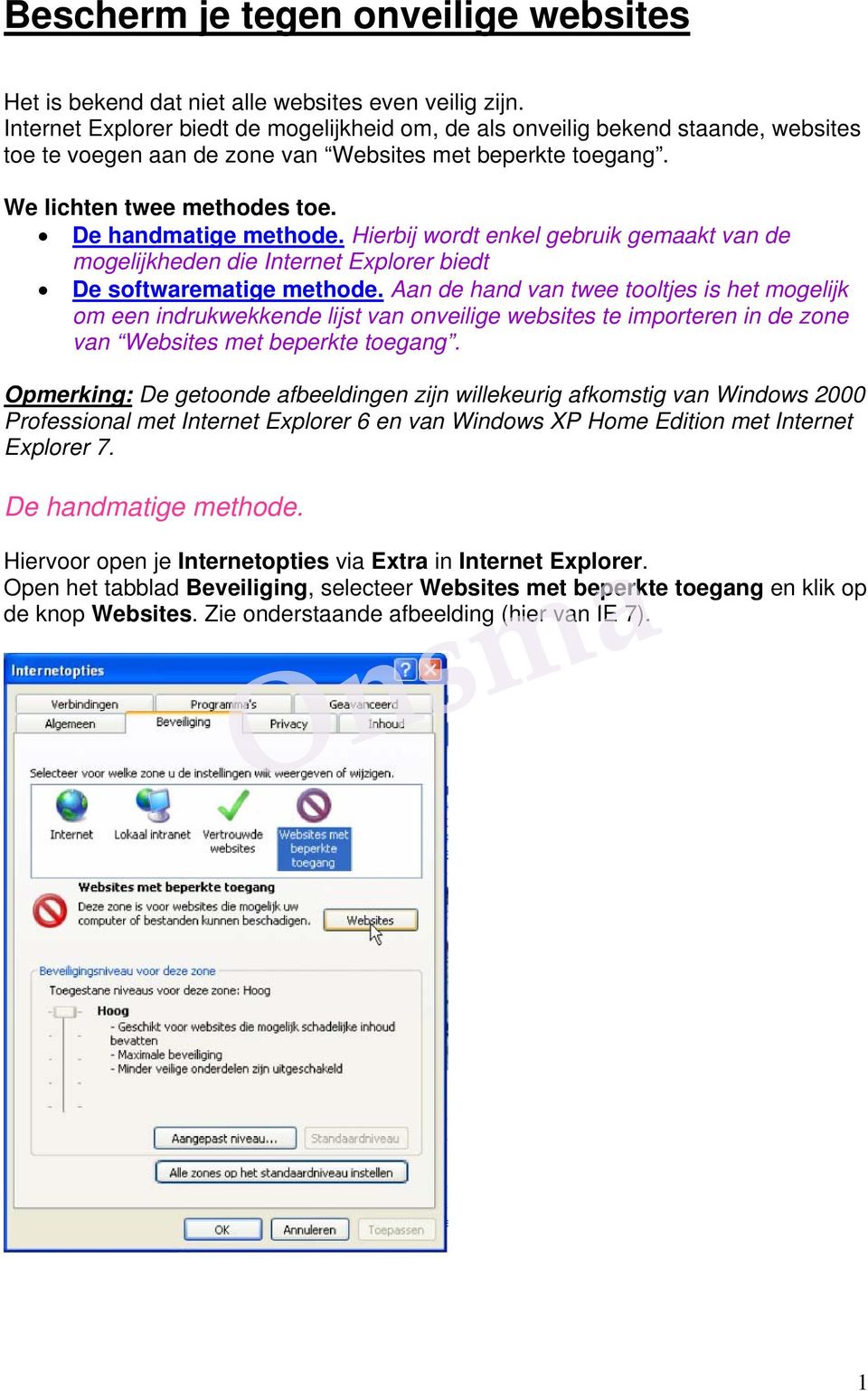 Hierbij wordt enkel gebruik gemaakt van de mogelijkheden die Internet Explorer biedt De softwarematige methode.