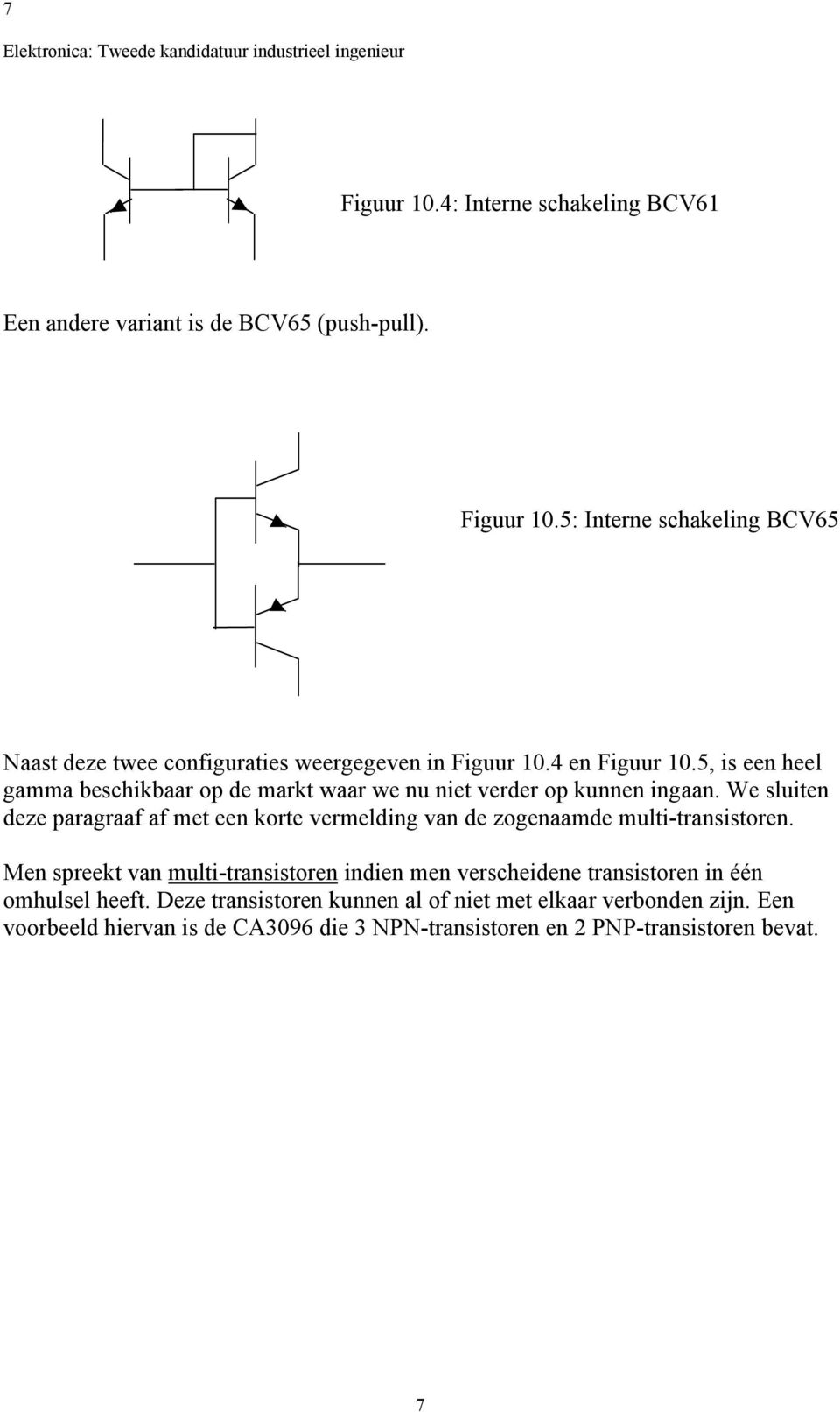 We sluiten deze paragraaf af met een korte vermelding van de zogenaamde multi-transistoren.