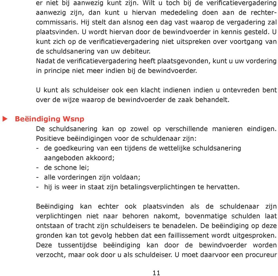 U kunt zich op de verificatievergadering niet uitspreken over voortgang van de schuldsanering van uw debiteur.