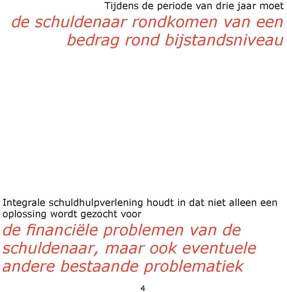 in dat niet alleen een oplossing wordt gezocht voor de financiële