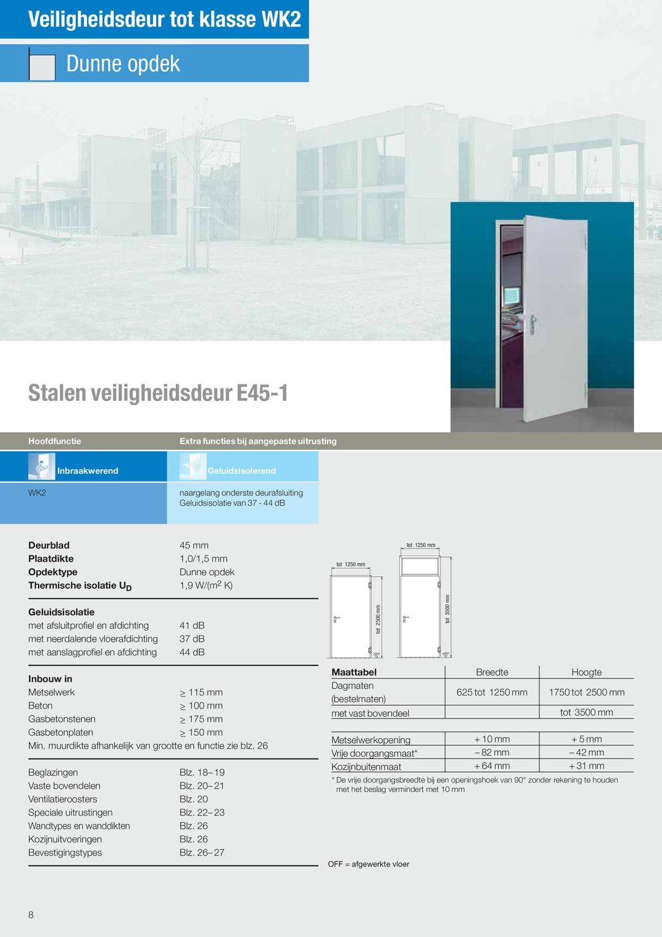 met neerdalende vloerafdichting 41 db 37 db tot 2500 mm met aanslagprofiel en afdichting 44 db Inbouw in Metselwerk >_ 115 mm Beton >_ 100 mm Gasbetonstenen >_ 175 mm Gasbetonplaten >_ 150 mm Min.