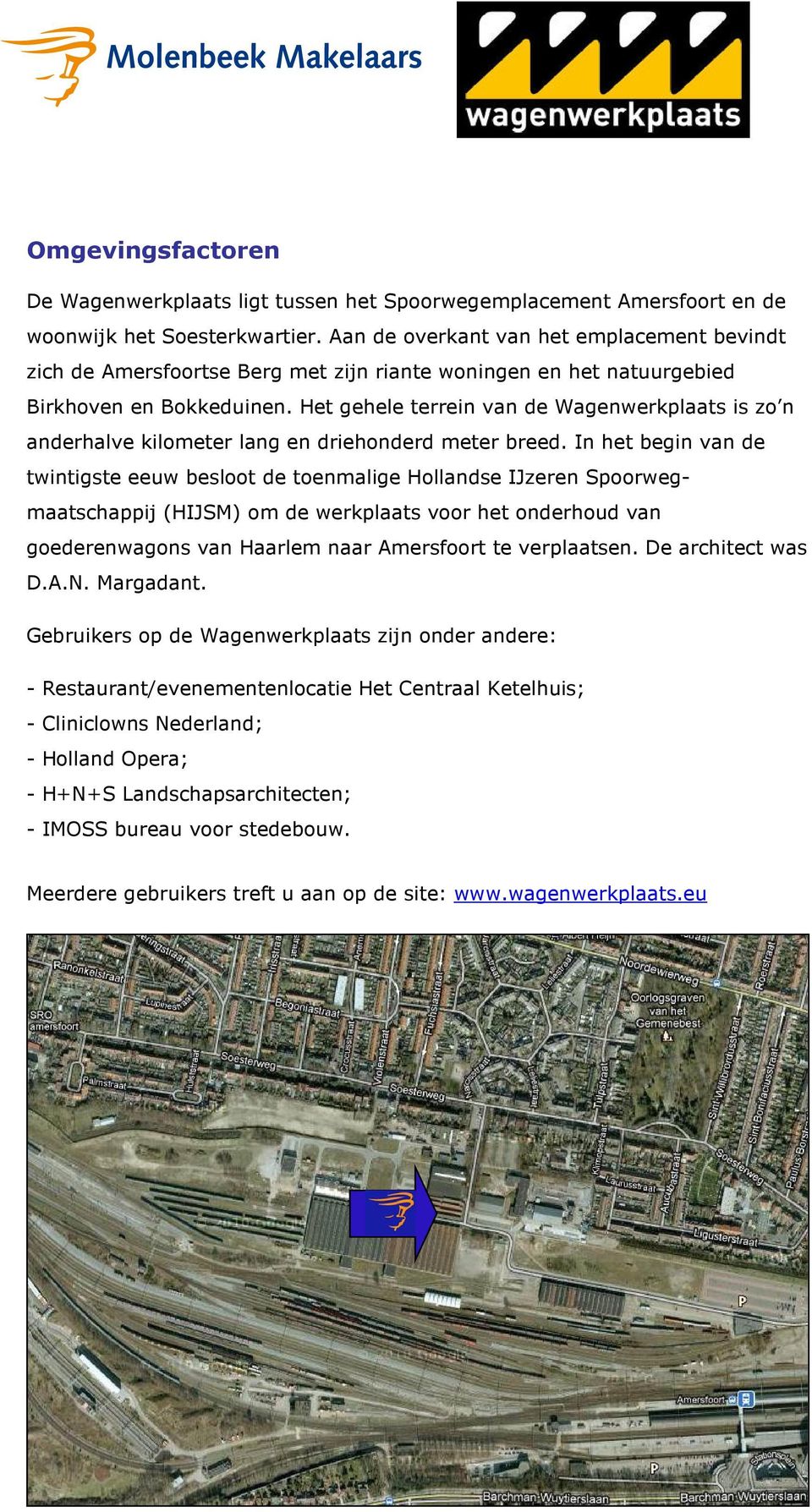 Het gehele terrein van de Wagenwerkplaats is zo n anderhalve kilometer lang en driehonderd meter breed.