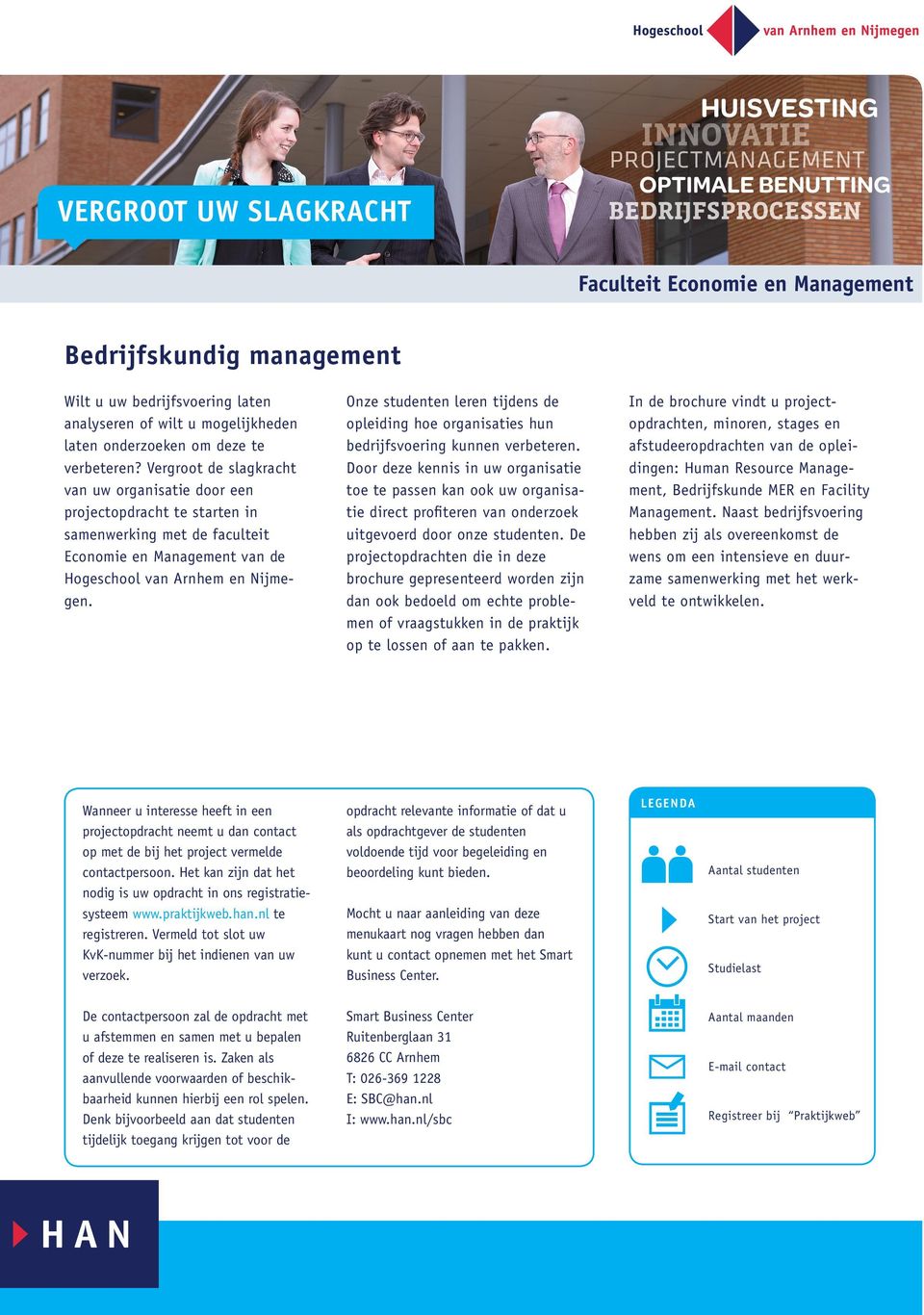 Vergroot de slagkracht van uw organisatie door een projectopdracht te starten in samenwerking met de faculteit Economie en Management van de Hogeschool van Arnhem en Nijmegen.