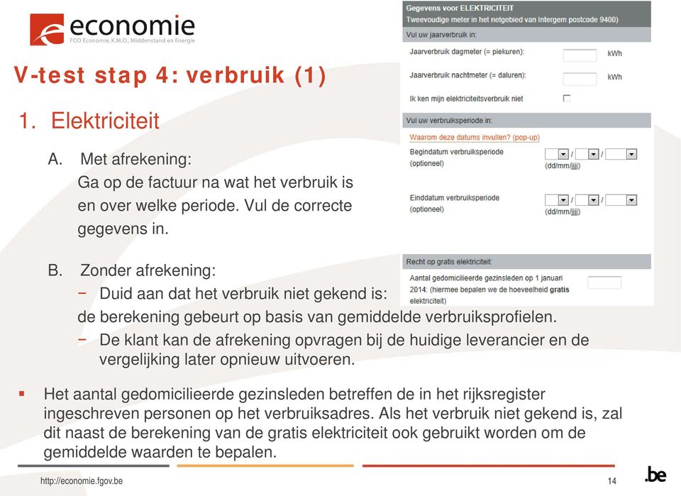 De klant kan de afrekening opvragen bij de huidige leverancier en de vergelijking later opnieuw uitvoeren.